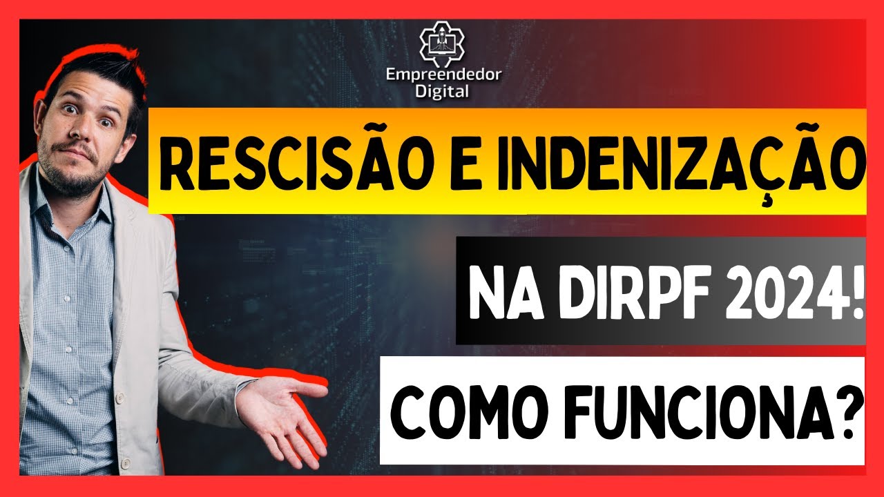 Rescisão e Indenização na Declaração de Imposto de Renda de 2024, Guia para o IRPF 2024!!!