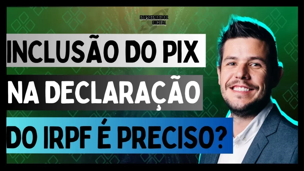 Inclusão do PIX na Declaração do Imposto de Renda, Necessário ou Opcional?