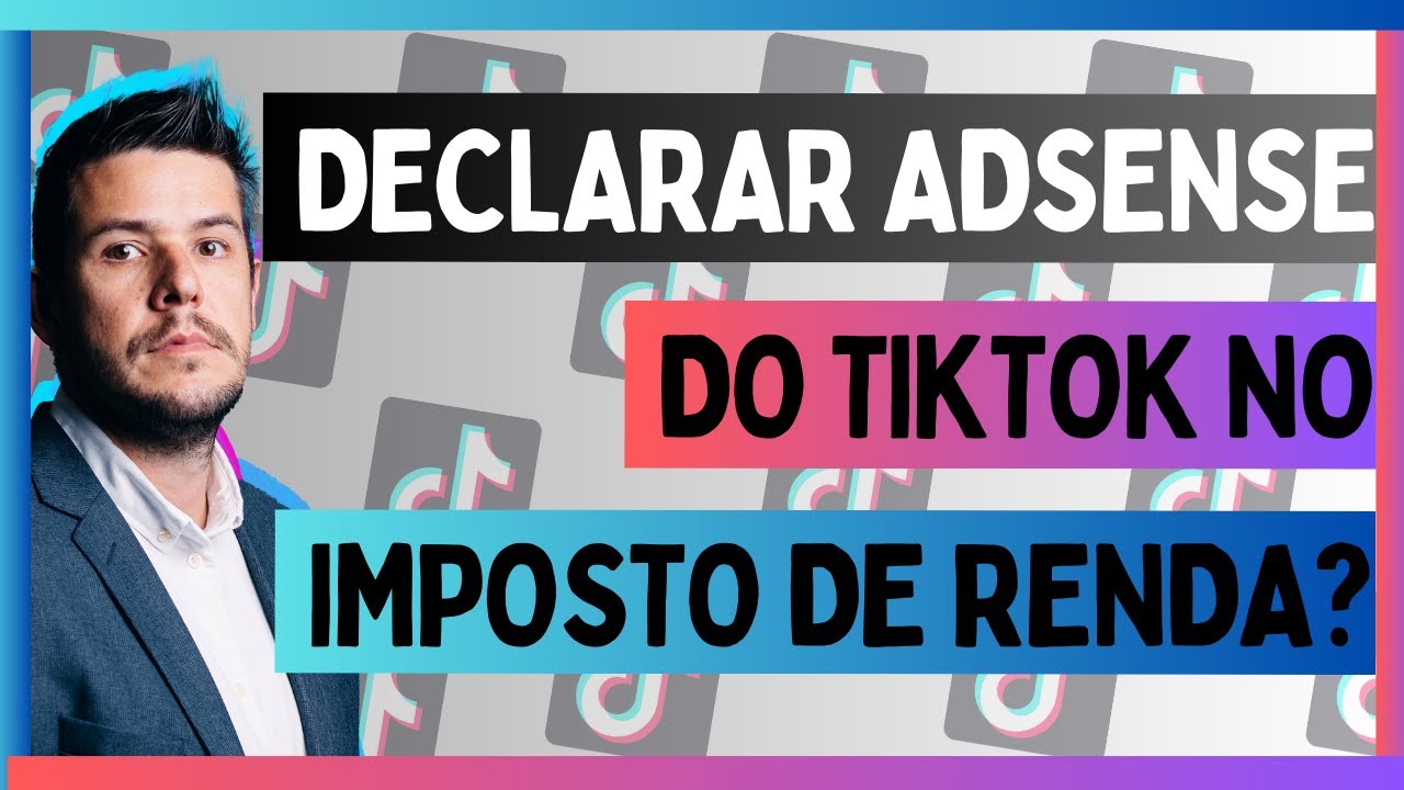 Declarar AdSense do TikTok no Imposto de Renda, Sim ou Não?